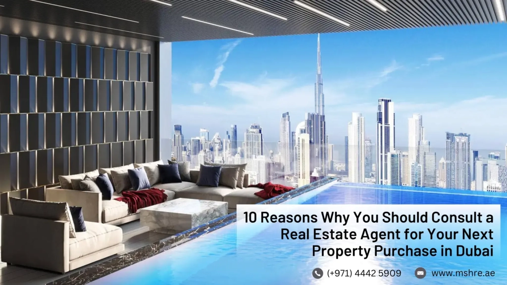 10 Reasons Why You Should Consult a Real Estate Agent for Your Next Property Purchase in Dubai?